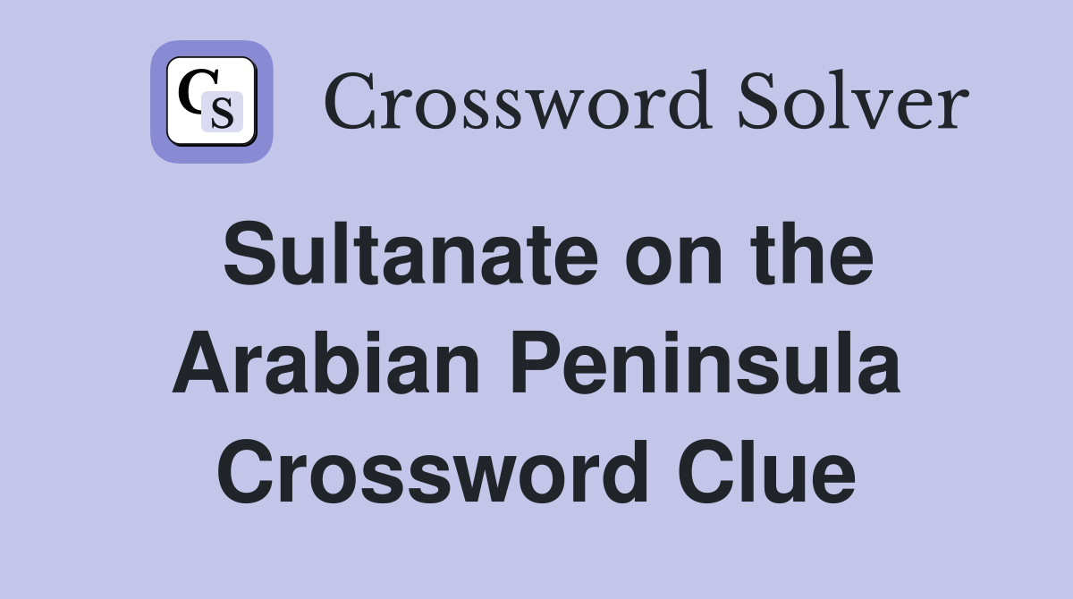 Sultanate on the Arabian Peninsula Crossword Clue