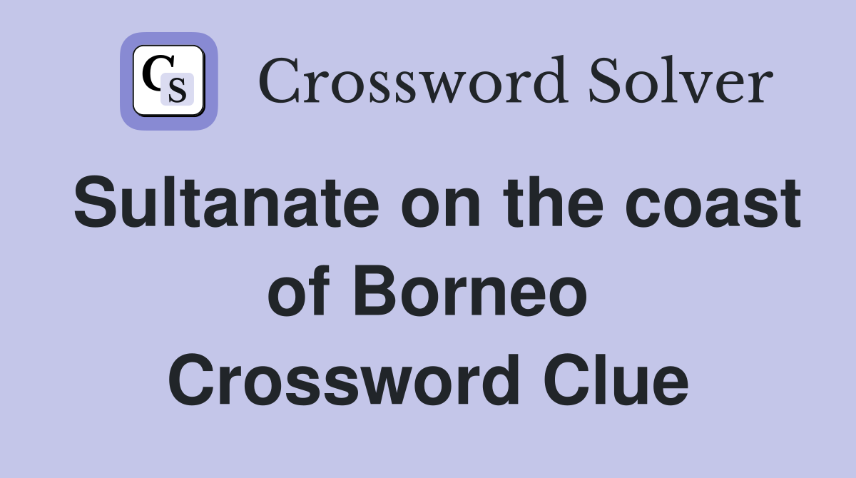 Sultanate on the coast of Borneo Crossword Clue