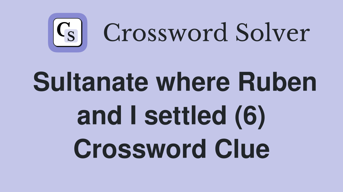 Sultanate where Ruben and I settled (6) Crossword Clue