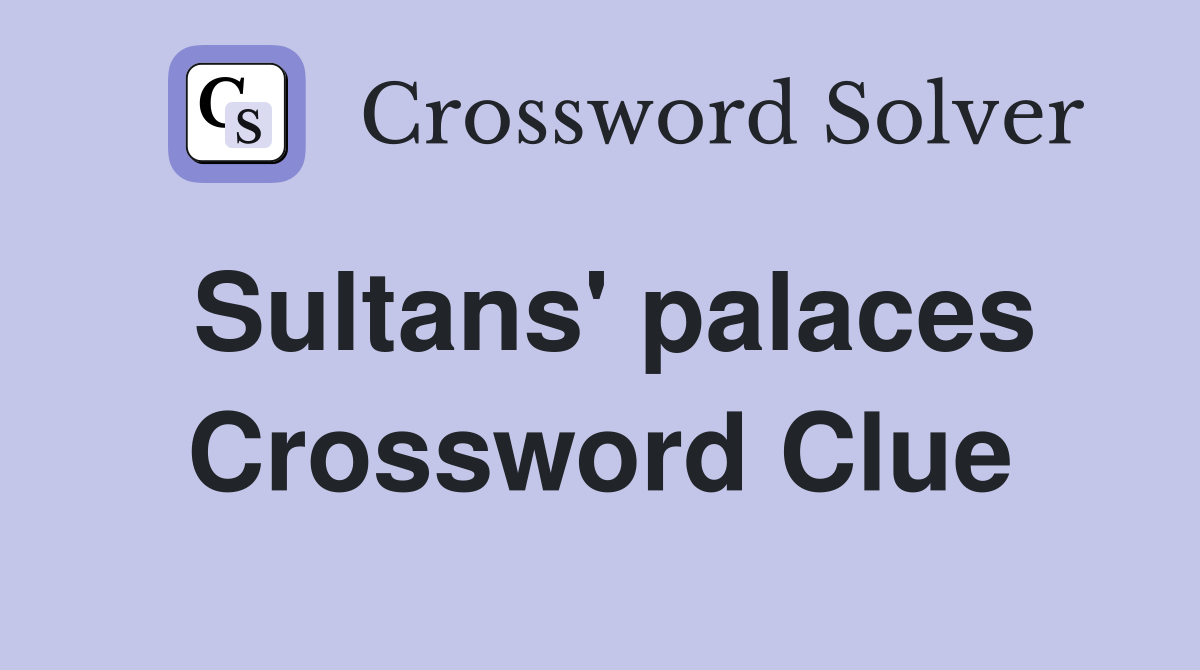 Sultans' palaces Crossword Clue