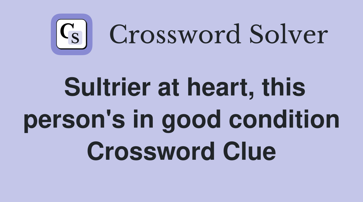 Sultrier at heart, this person's in good condition Crossword Clue