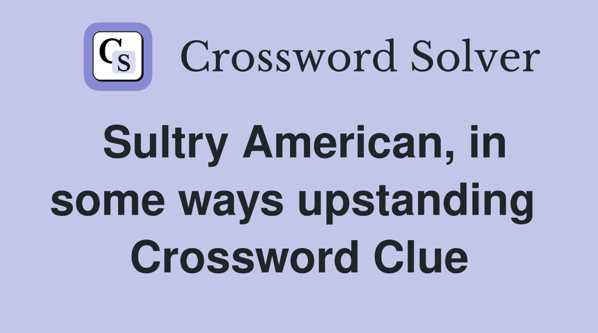 Sultry American, in some ways upstanding  Crossword Clue