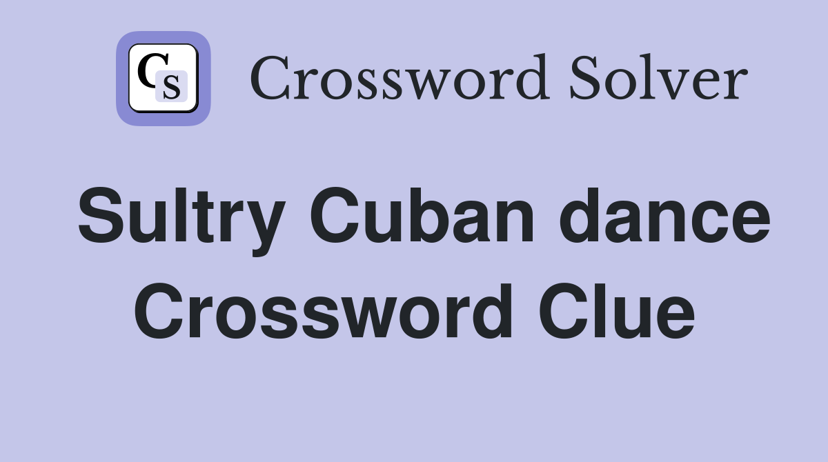 Sultry Cuban dance Crossword Clue