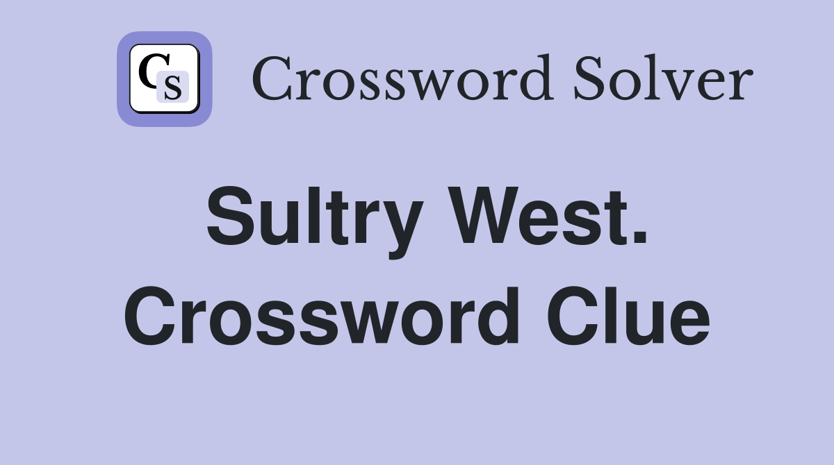 Sultry West. Crossword Clue