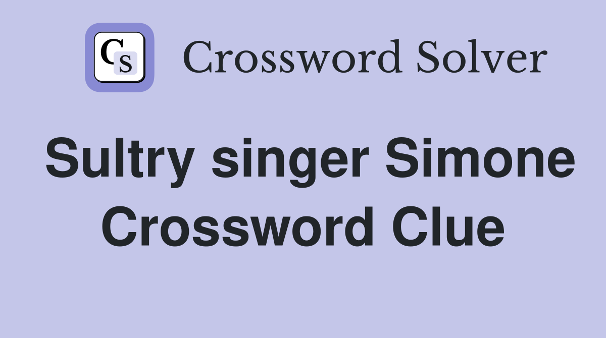 Sultry singer Simone Crossword Clue
