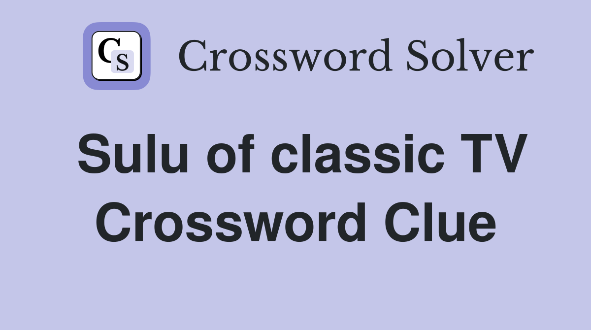 Sulu of classic TV Crossword Clue