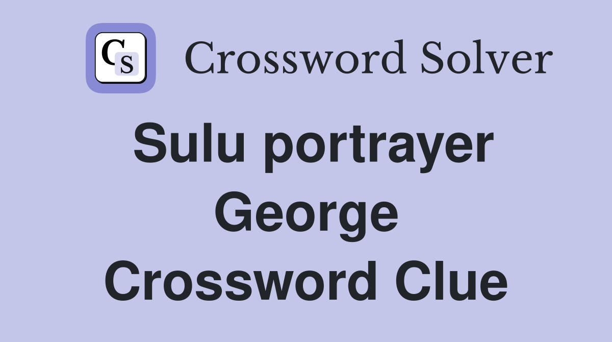 Sulu portrayer George Crossword Clue