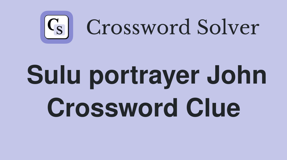 Sulu portrayer John Crossword Clue