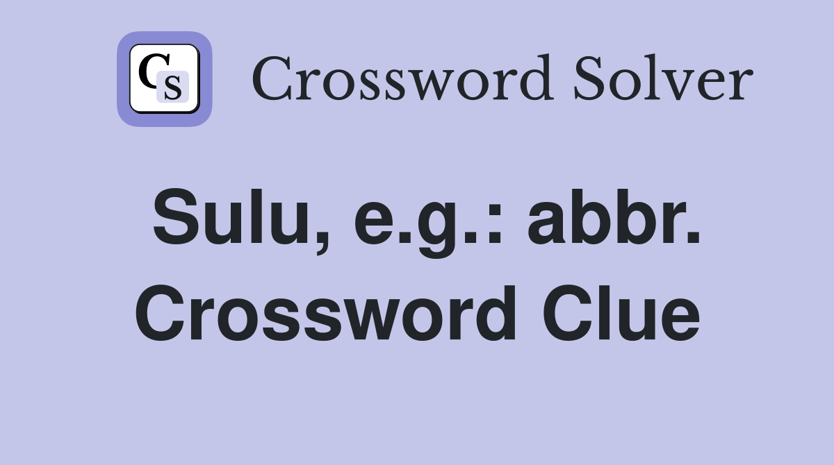 Sulu, e.g.: abbr. Crossword Clue