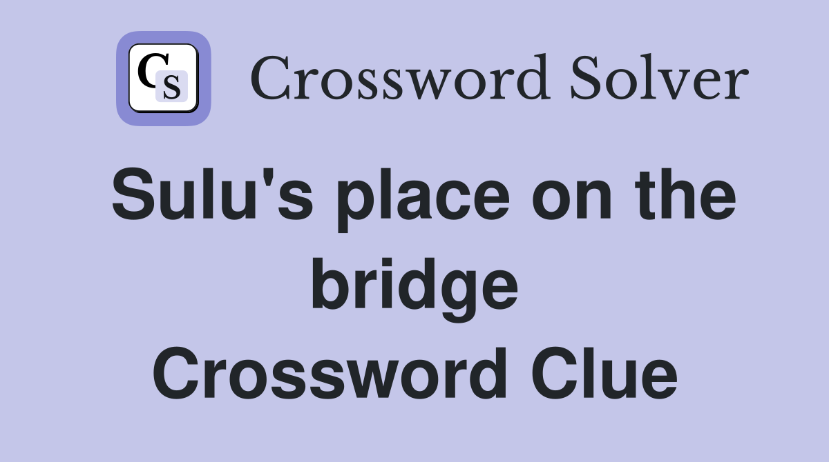 Sulu's place on the bridge Crossword Clue