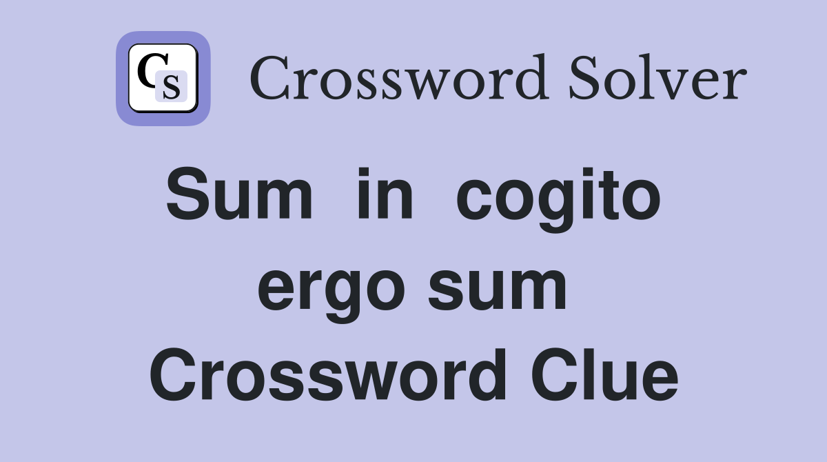 Sum  in  cogito  ergo sum Crossword Clue