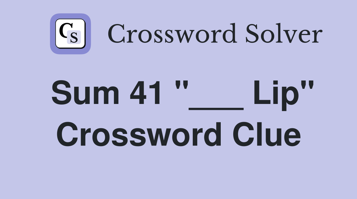 Sum 41 "___ Lip" Crossword Clue