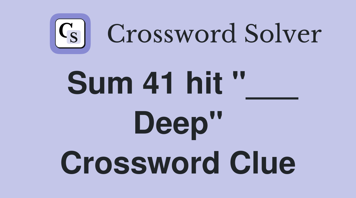 Sum 41 hit "___ Deep" Crossword Clue