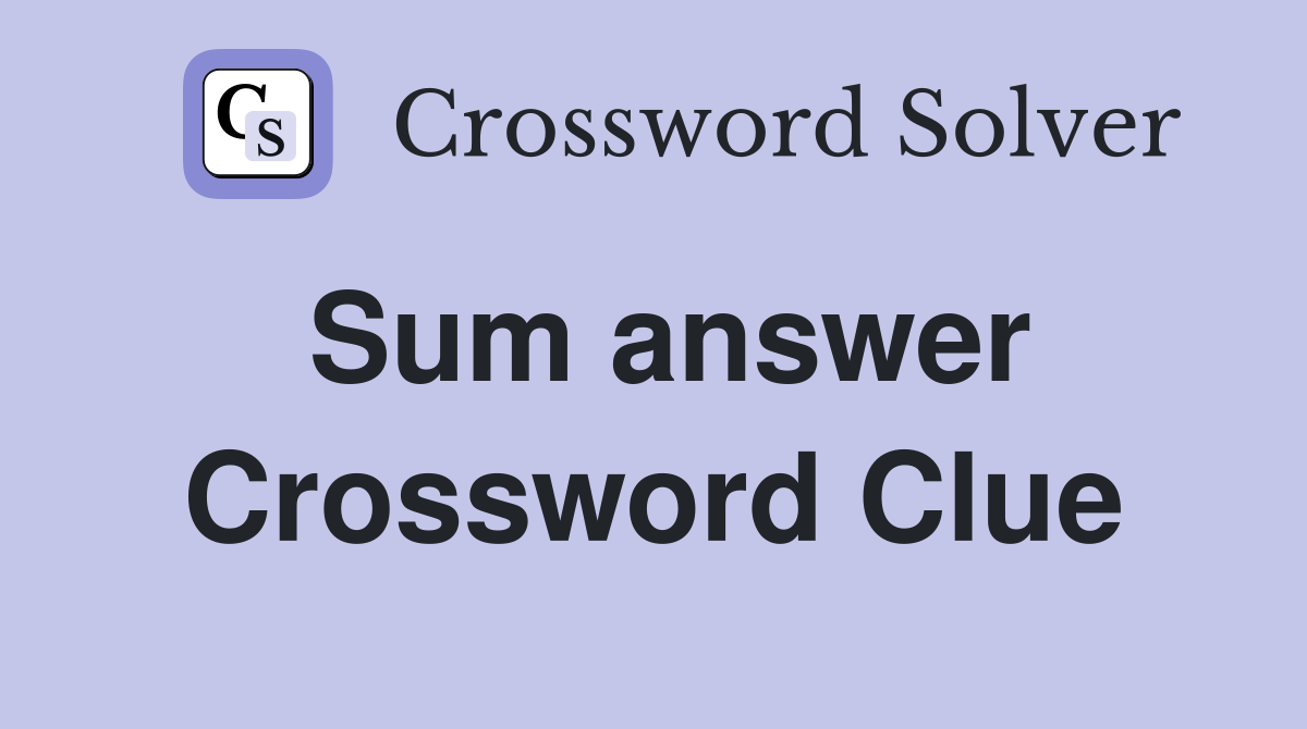Sum answer Crossword Clue