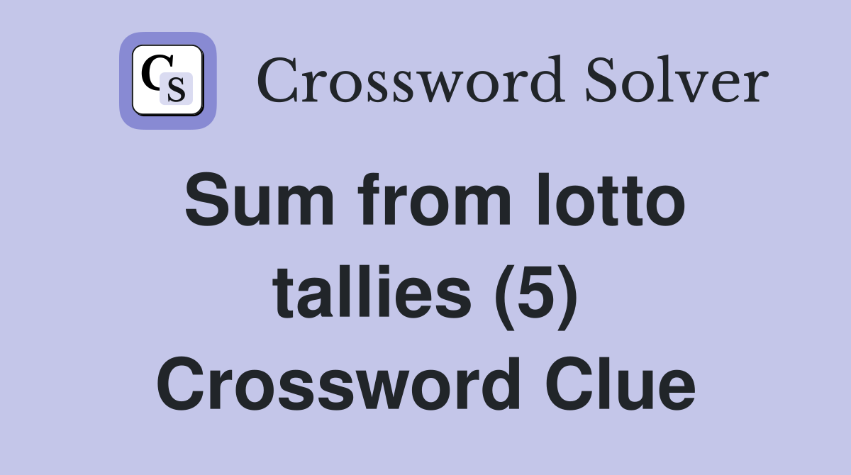 Sum from lotto tallies (5) Crossword Clue