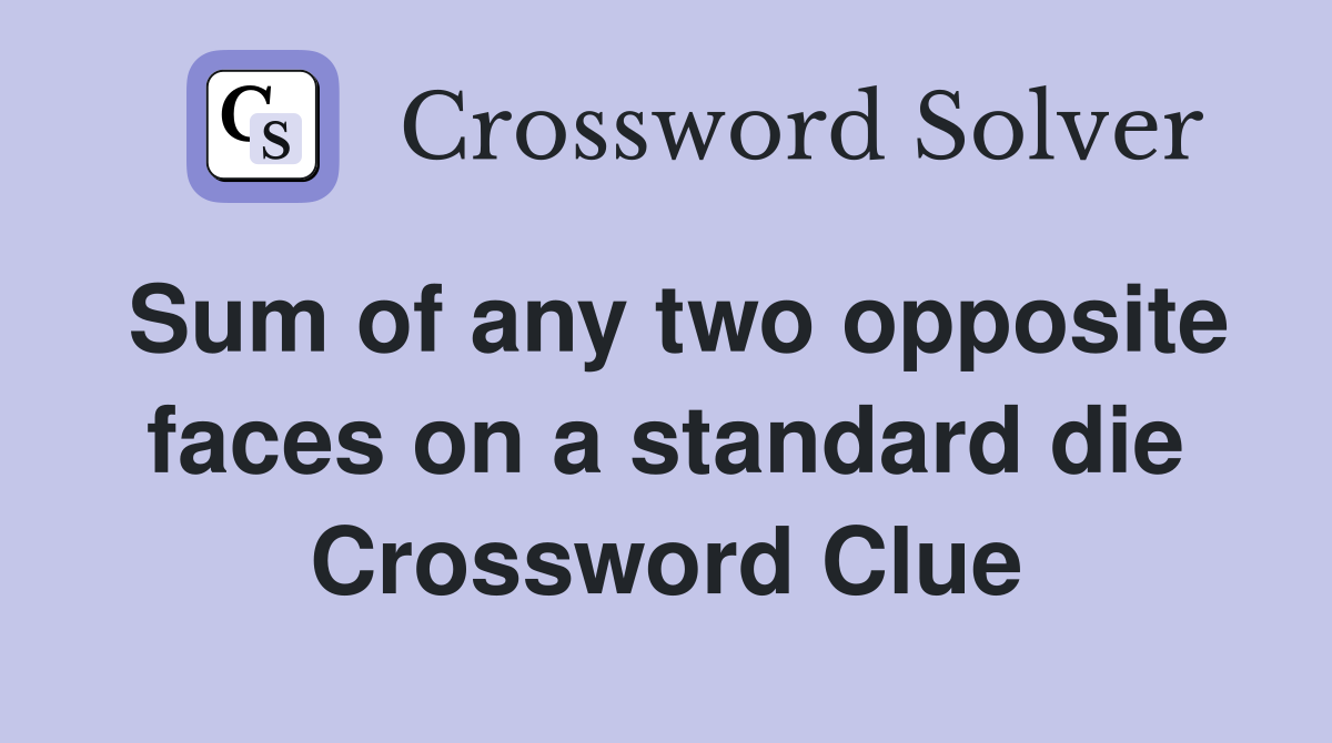 Sum of any two opposite faces on a standard die Crossword Clue