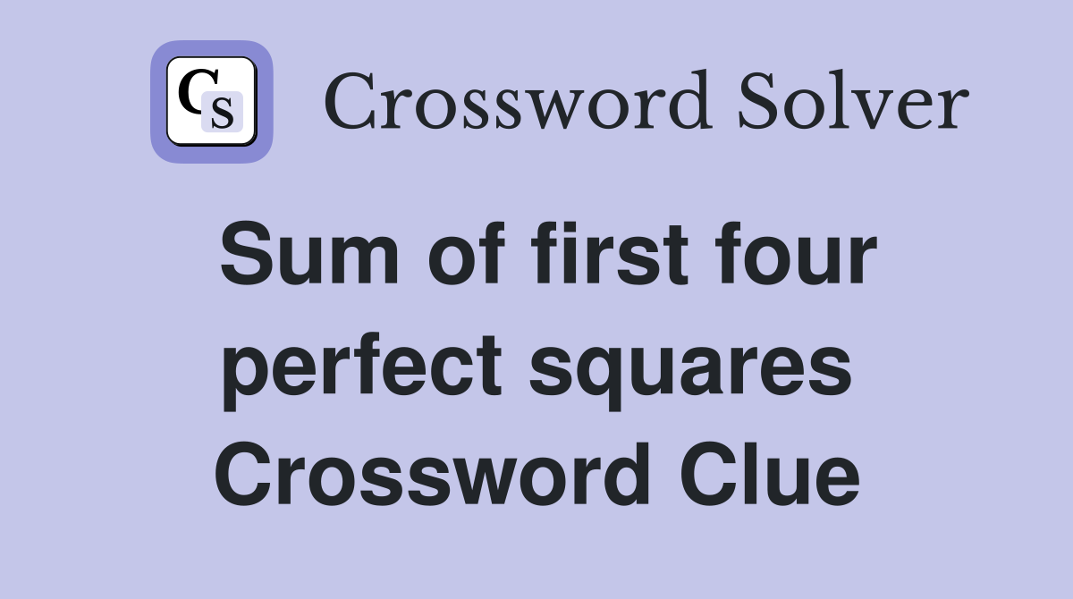 Sum of first four perfect squares Crossword Clue