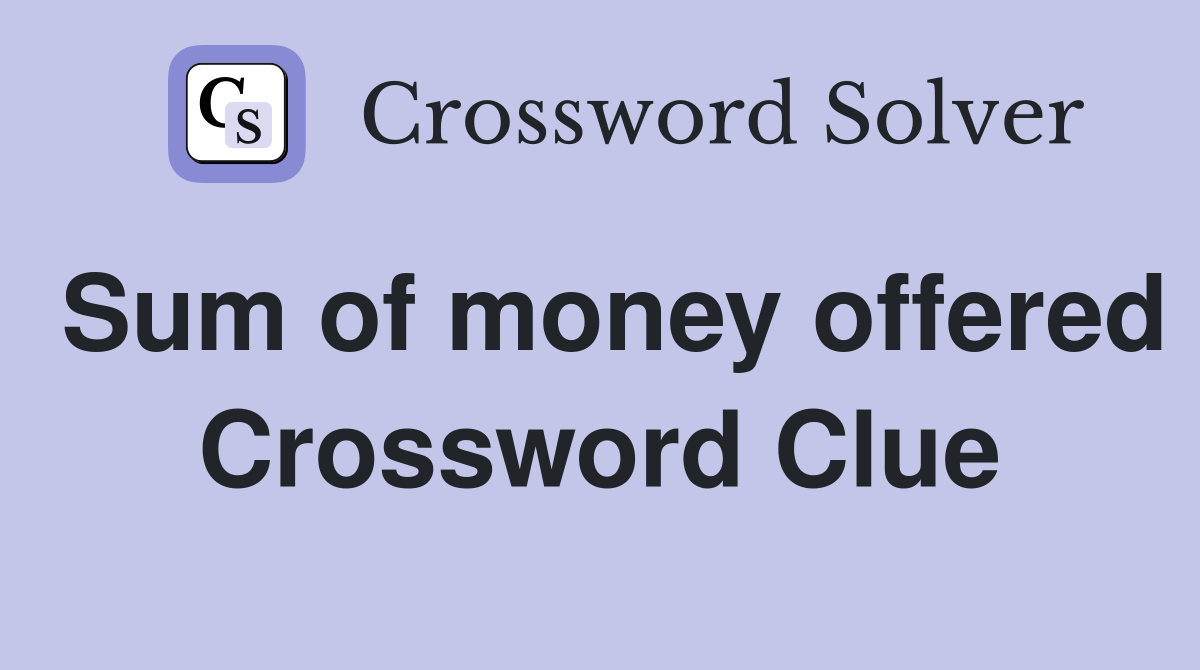Sum of money offered Crossword Clue