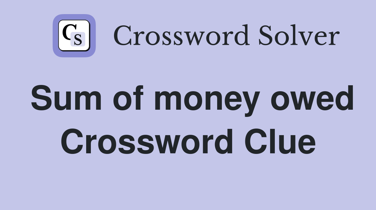Sum of money owed Crossword Clue