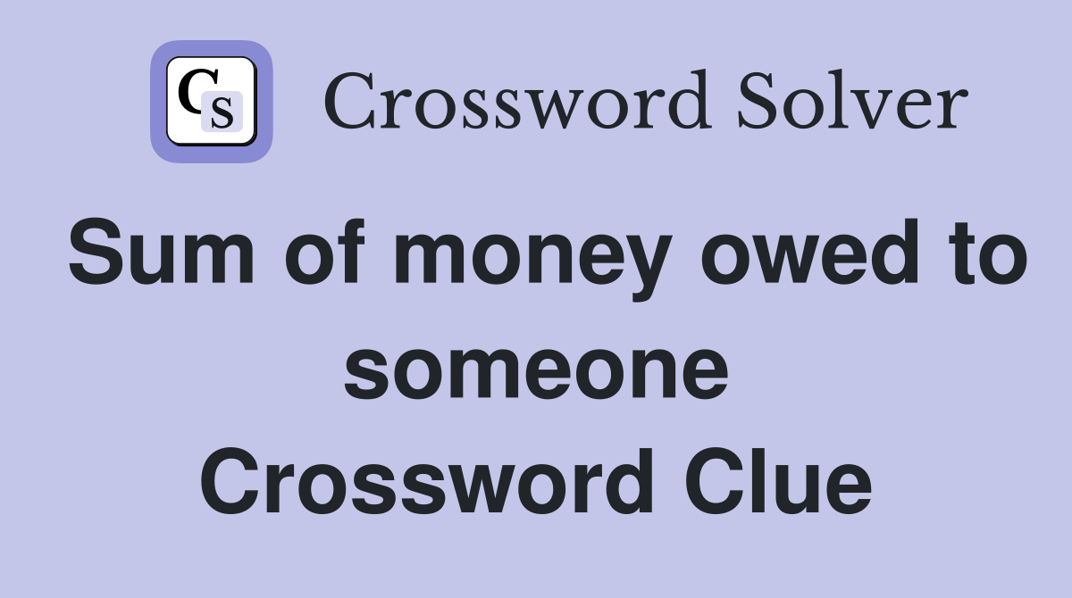 Sum of money owed to someone Crossword Clue
