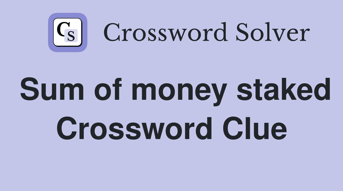 Sum of money staked Crossword Clue