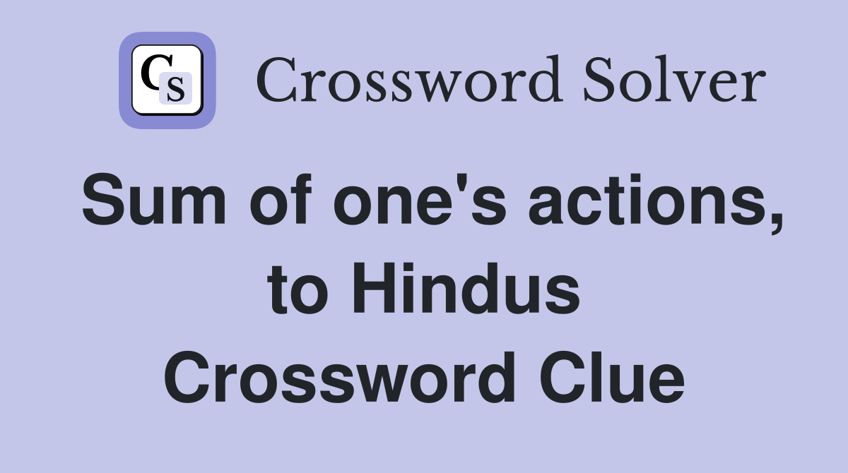 Sum of one's actions, to Hindus Crossword Clue