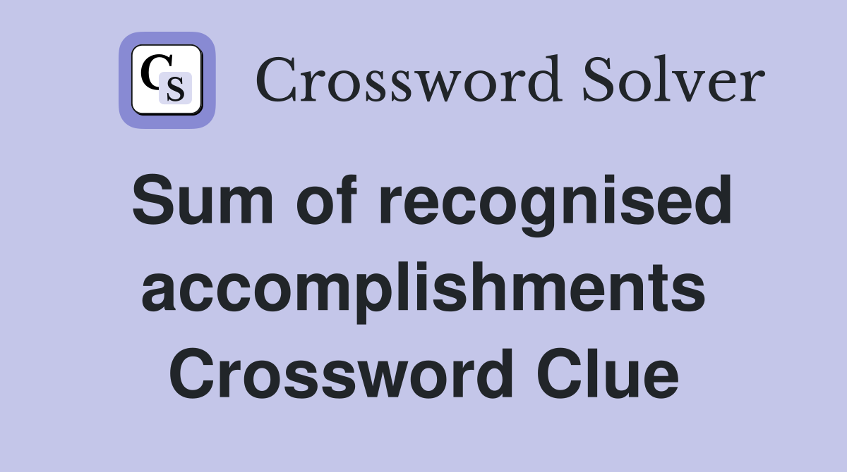 Sum of recognised accomplishments Crossword Clue