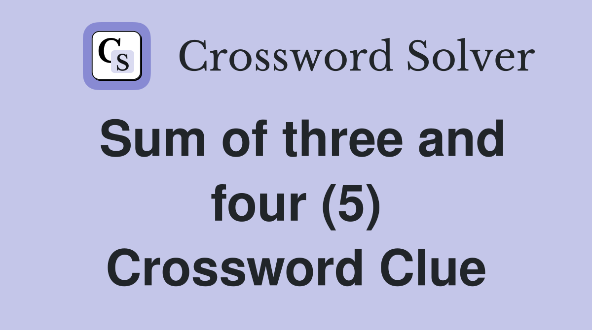 Sum of three and four (5) Crossword Clue