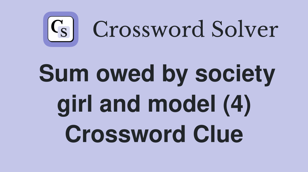 Sum owed by society girl and model (4) Crossword Clue