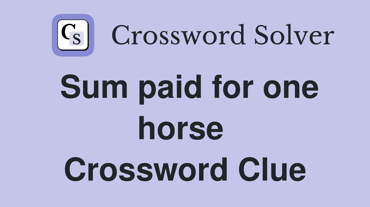 Sum paid for one horse  Crossword Clue