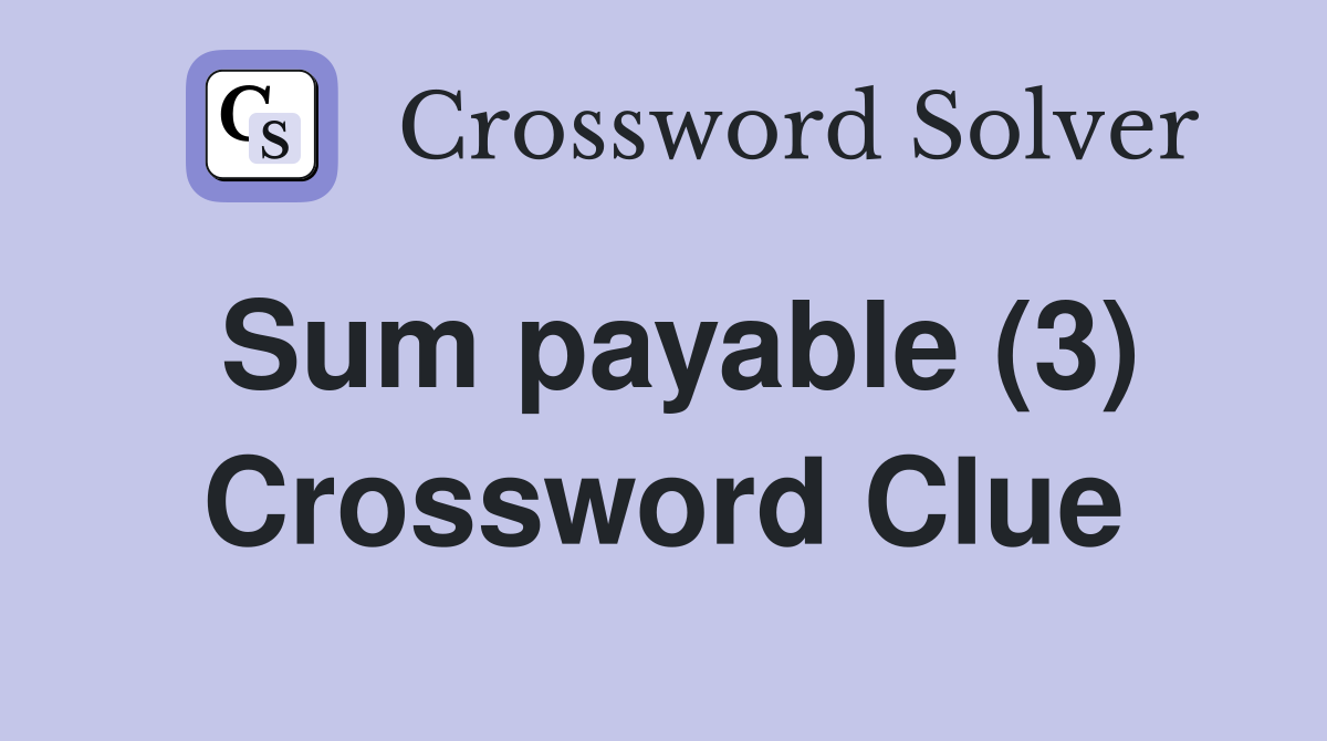 Sum payable (3) Crossword Clue