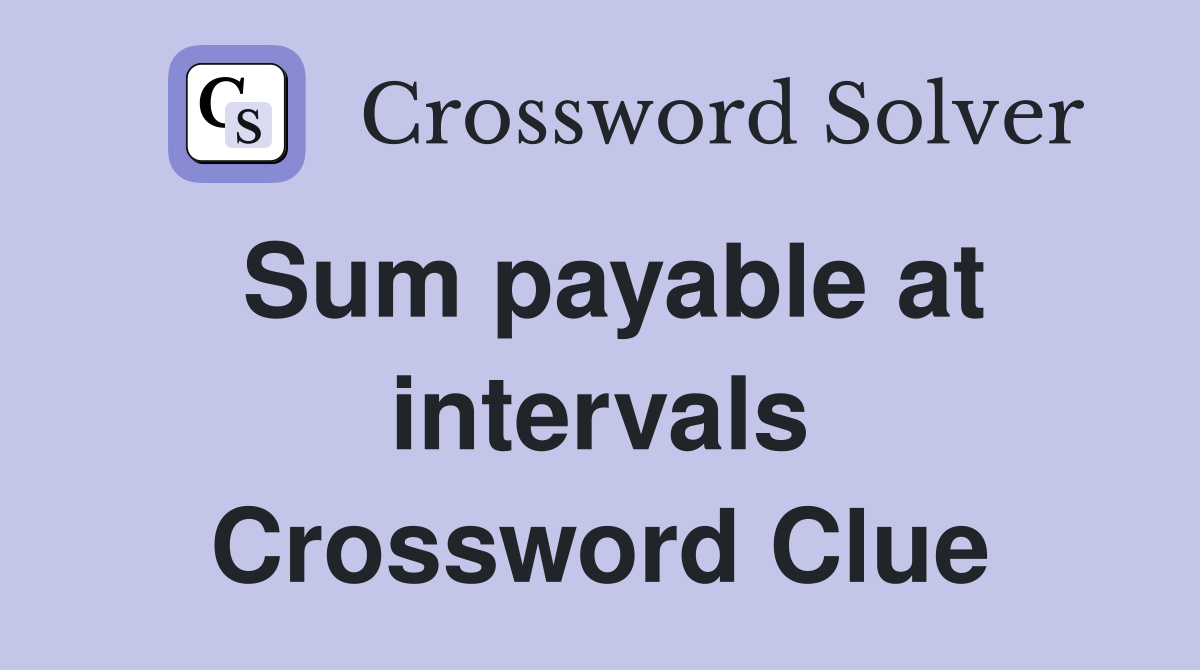 Sum payable at intervals Crossword Clue