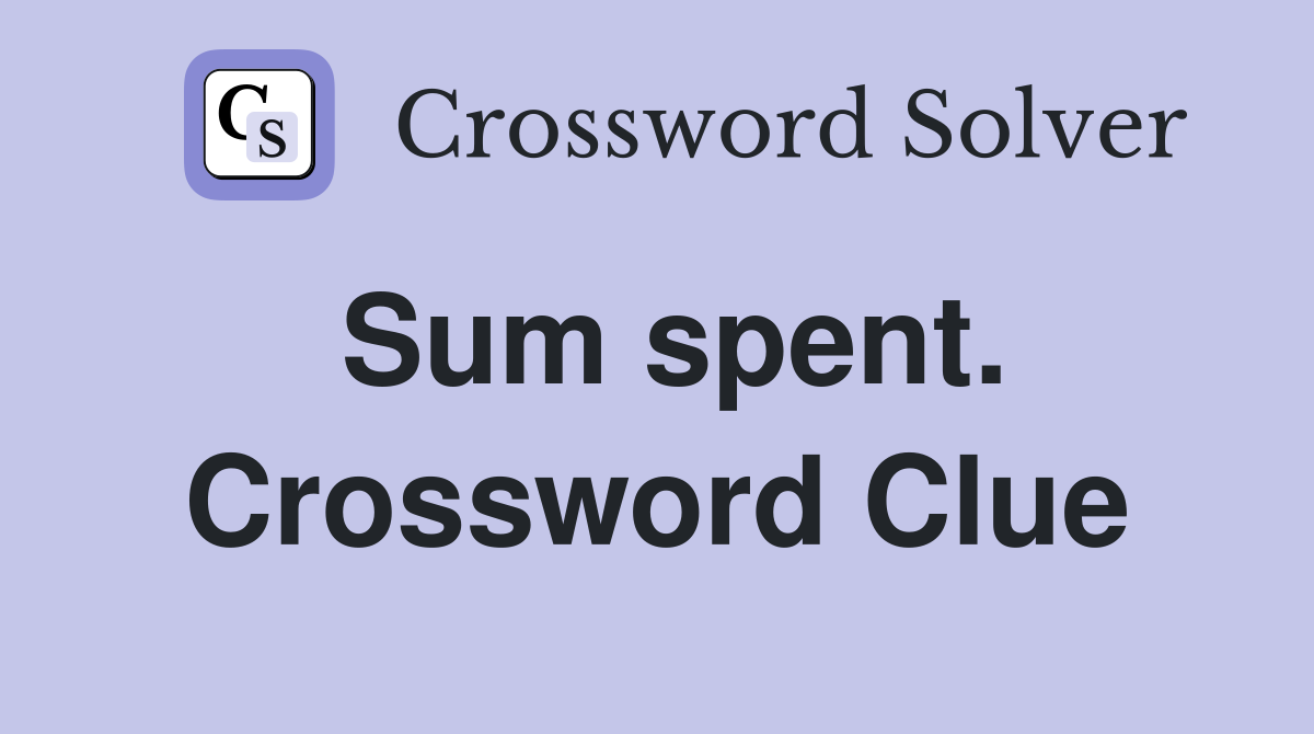 Sum spent. Crossword Clue