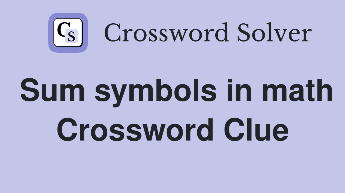 Sum symbols in math Crossword Clue