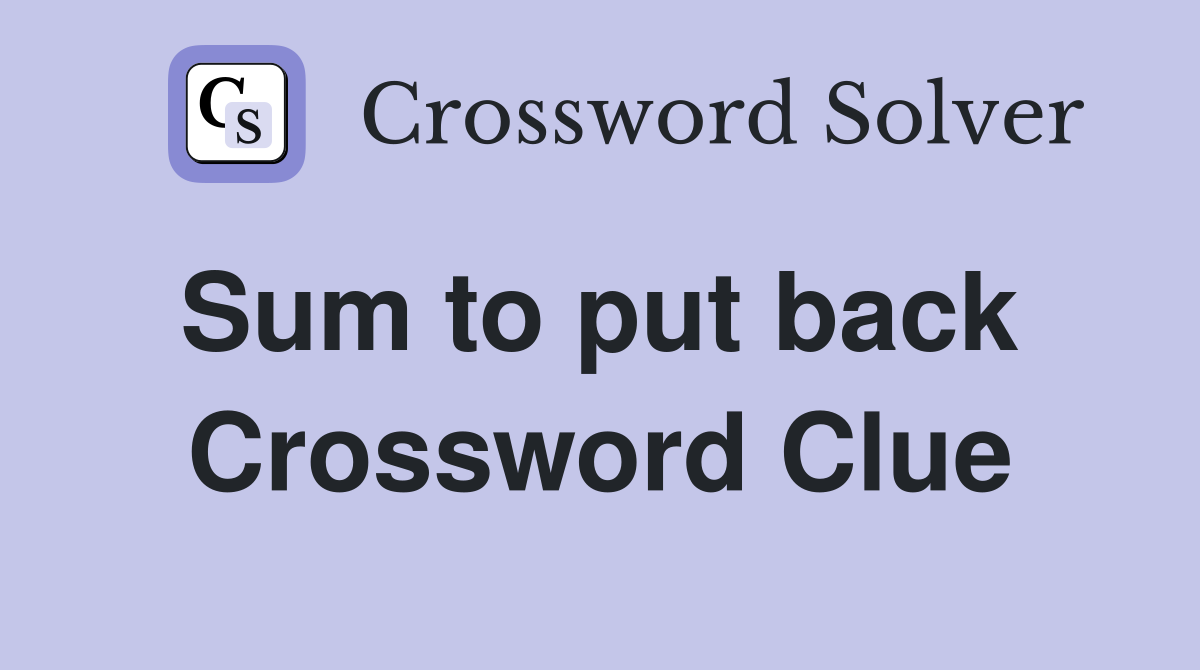 Sum to put back  Crossword Clue