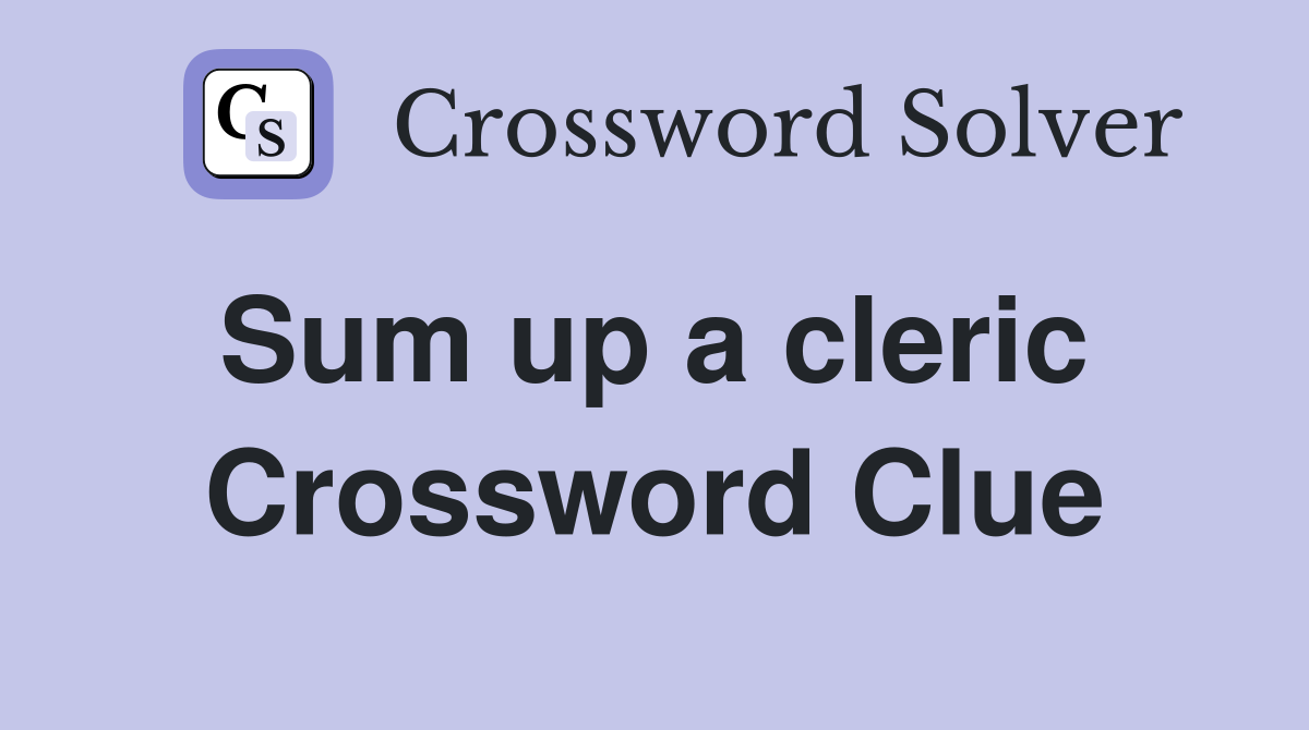 Sum up a cleric  Crossword Clue