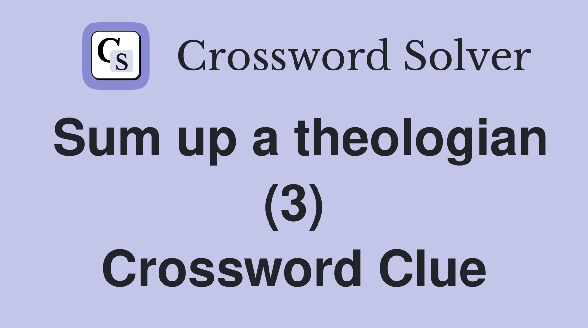 Sum up a theologian (3) Crossword Clue