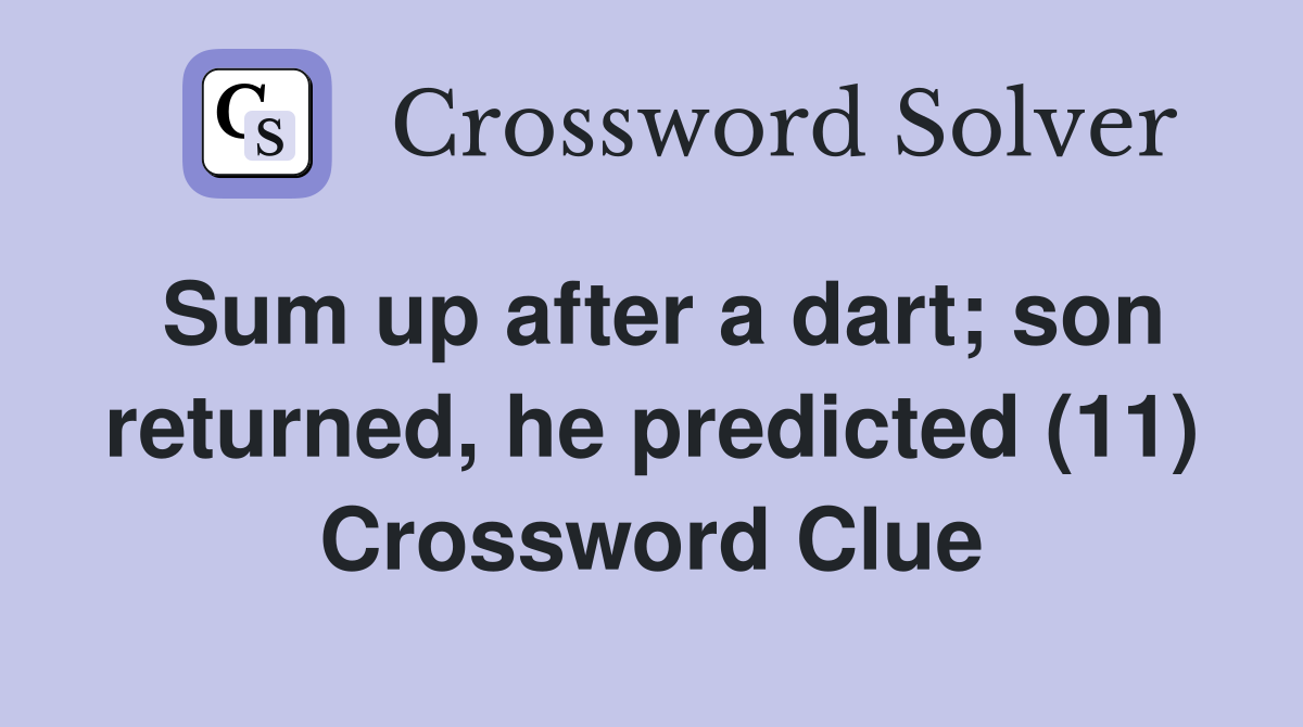 Sum up after a dart; son returned, he predicted (11) Crossword Clue