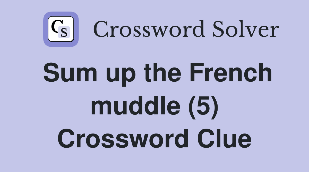 Sum up the French muddle (5) Crossword Clue