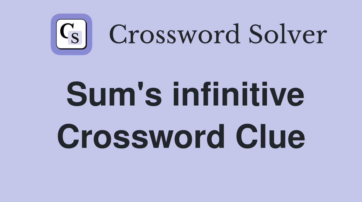 Sum's infinitive Crossword Clue