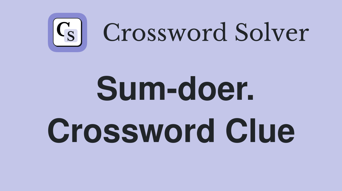 Sum-doer. Crossword Clue