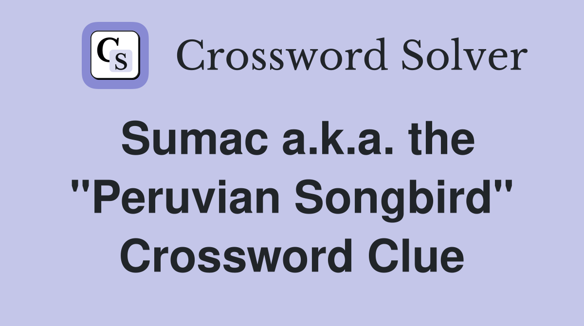 Sumac a.k.a. the "Peruvian Songbird" Crossword Clue