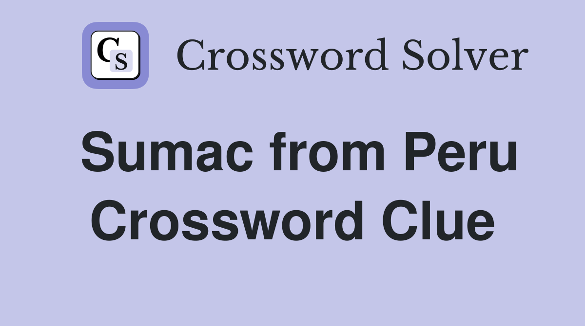 Sumac from Peru Crossword Clue