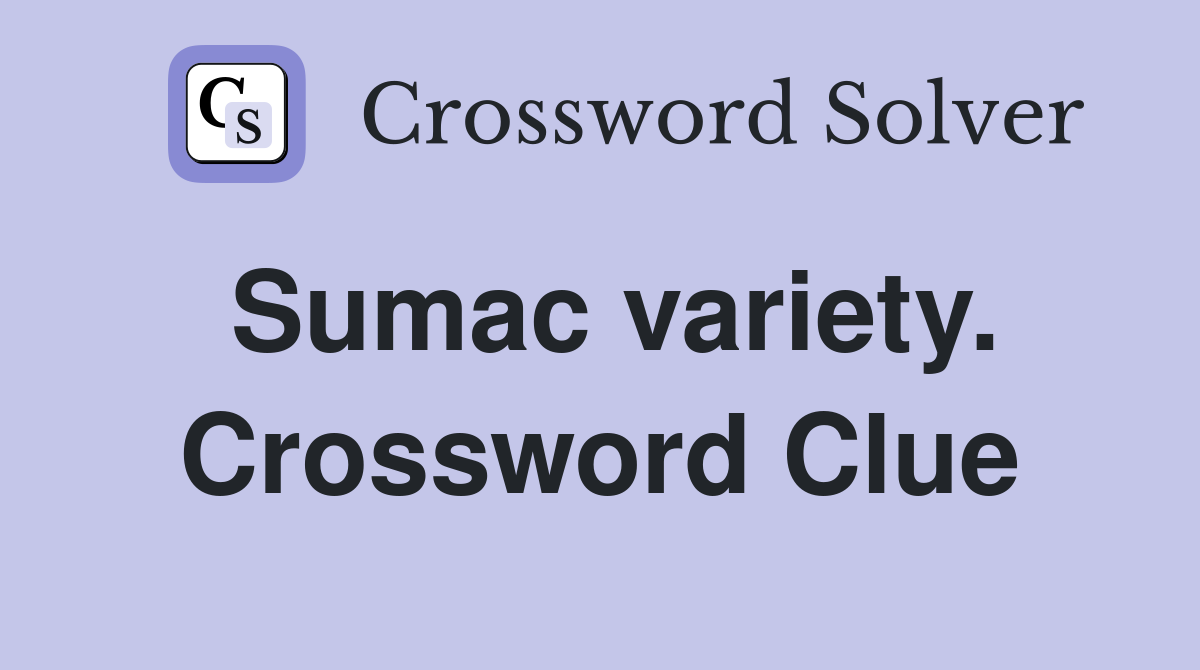 Sumac variety. Crossword Clue