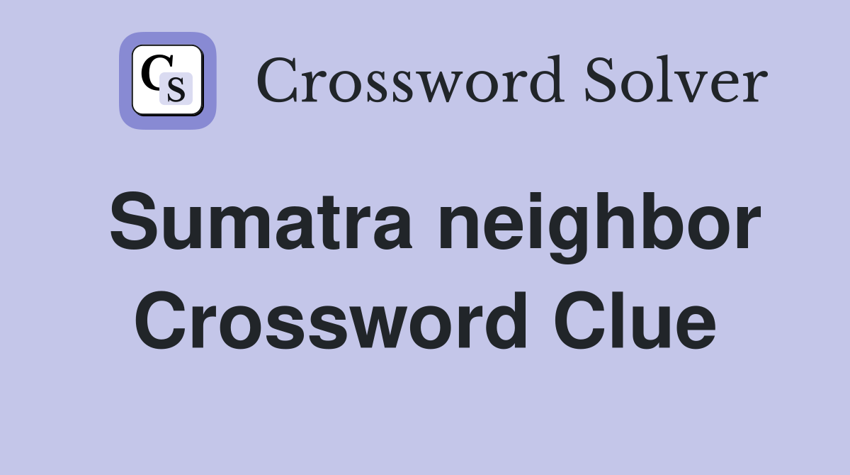 Sumatra neighbor Crossword Clue