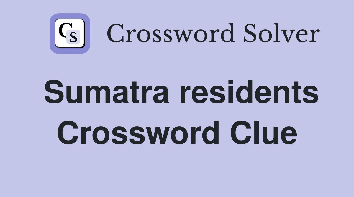 Sumatra residents Crossword Clue