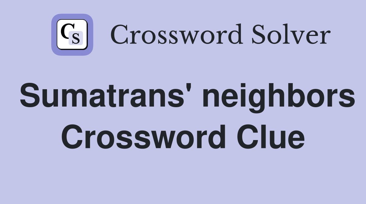 Sumatrans' neighbors Crossword Clue