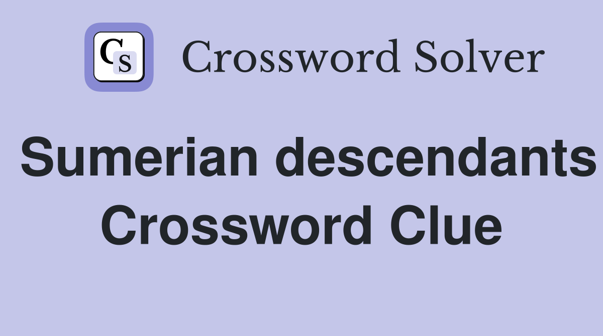 Sumerian descendants Crossword Clue