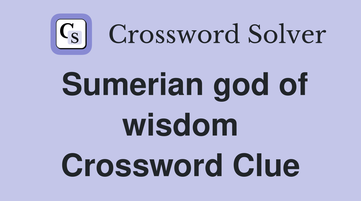 Sumerian god of wisdom Crossword Clue