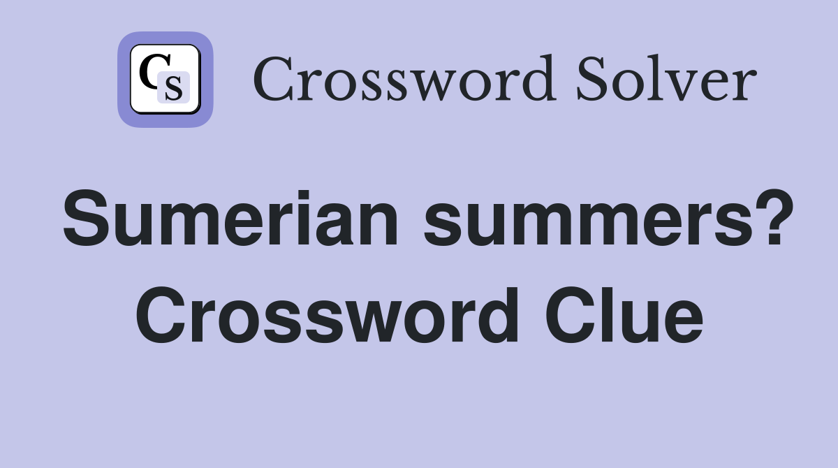 Sumerian summers? Crossword Clue